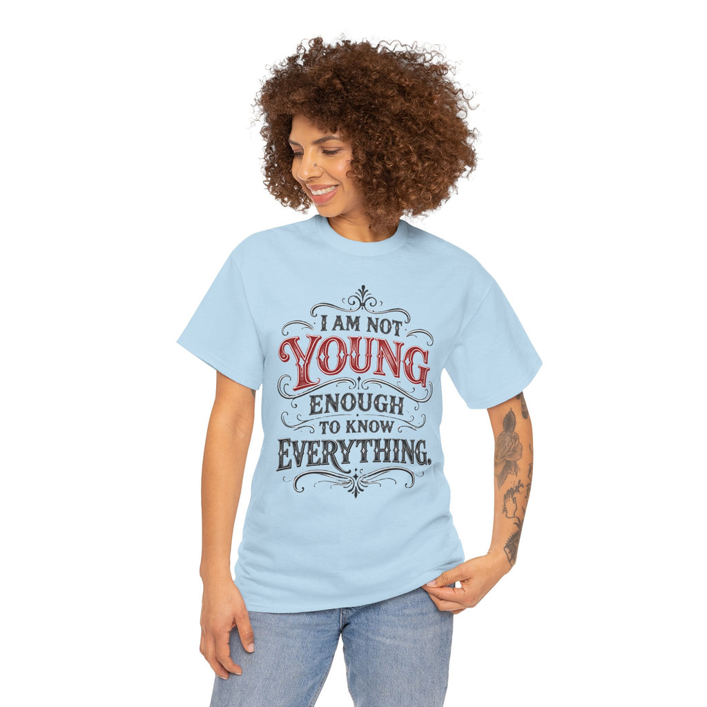 I Am Not Young Enough to Know Everything T-Shirt | Unisex Vintage Tee Typography